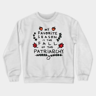 My Favorite Season is the Fall of the Patriarchy Crewneck Sweatshirt